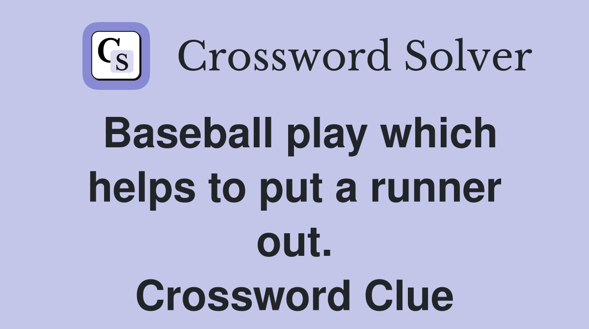 Baseball play which helps to put a runner out. Crossword Clue