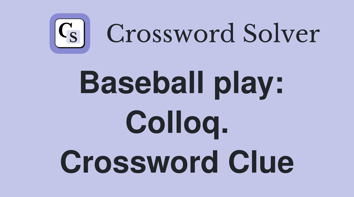 Baseball play: Colloq. Crossword Clue