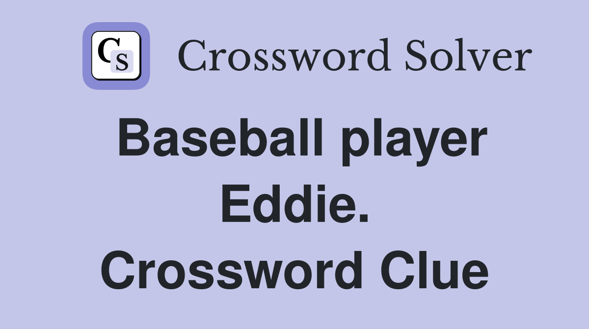Baseball player Eddie. Crossword Clue