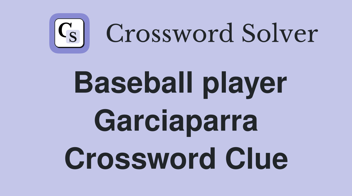 Baseball player Garciaparra Crossword Clue