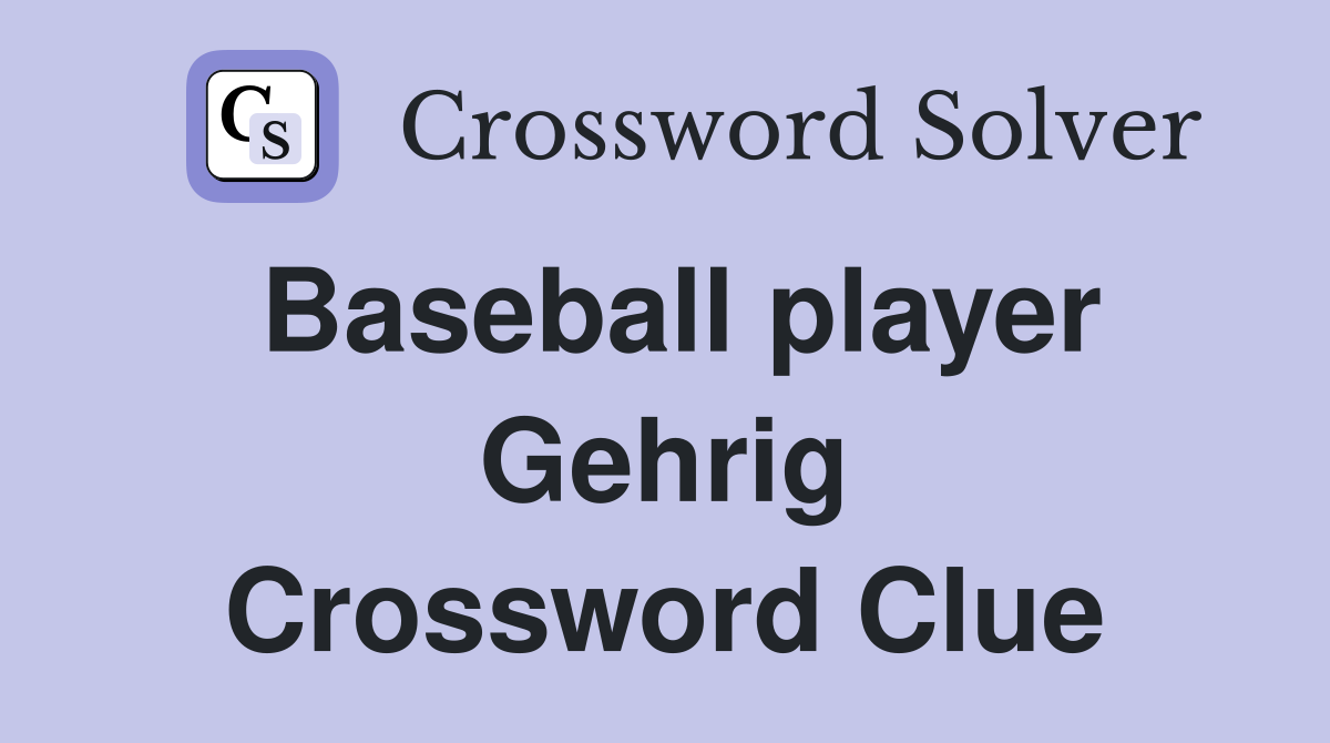 Baseball player Gehrig Crossword Clue