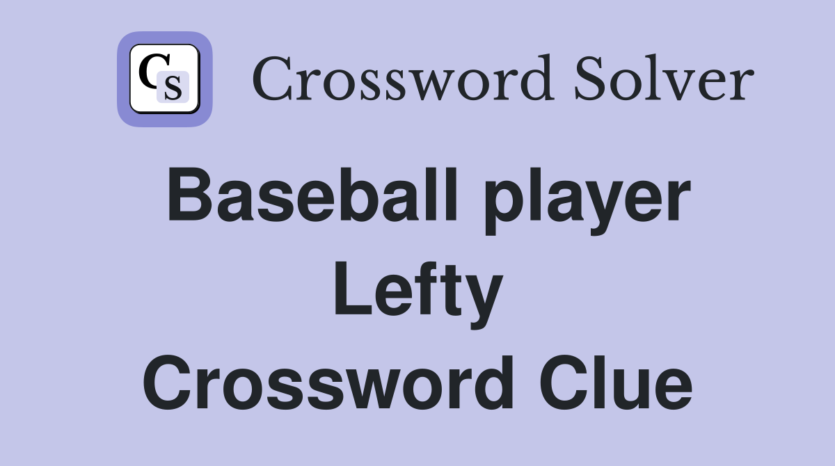 Baseball player Lefty Crossword Clue