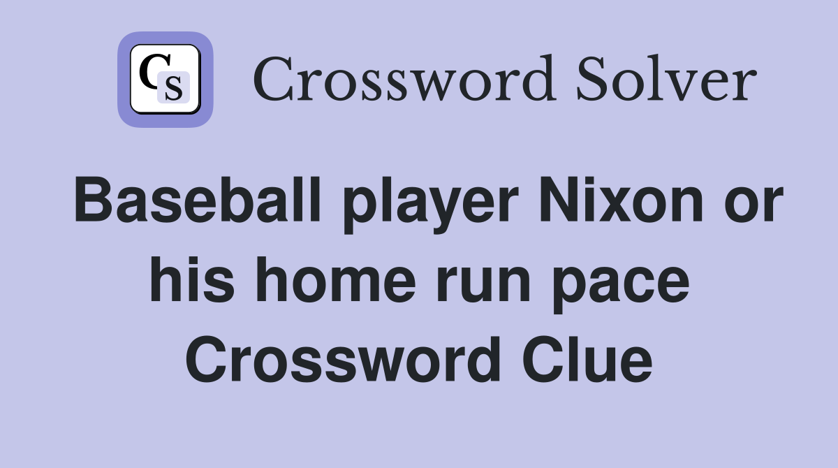 Baseball player Nixon or his home run pace Crossword Clue