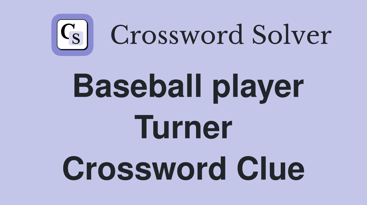 Baseball player Turner Crossword Clue