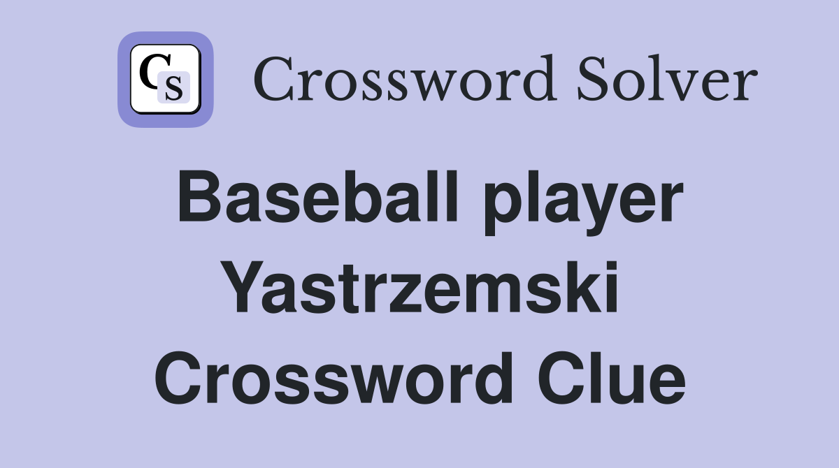 Baseball player Yastrzemski Crossword Clue