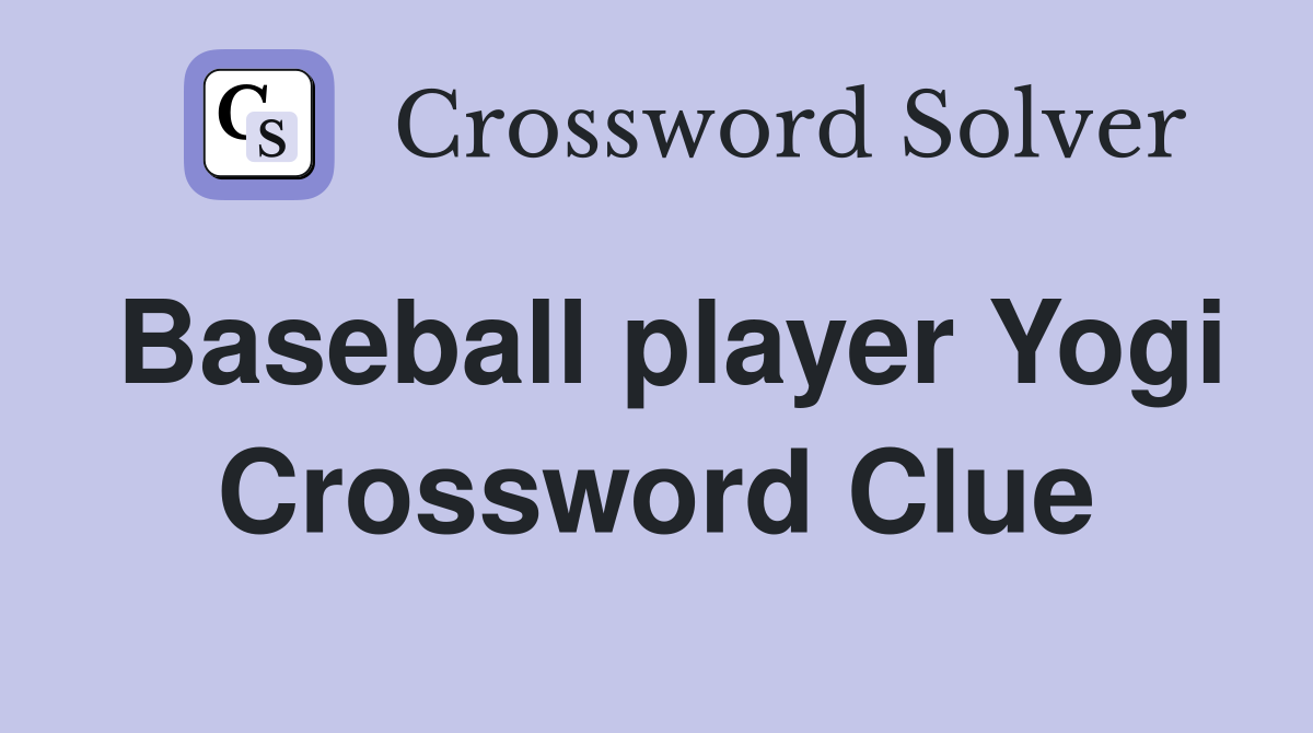 Baseball player Yogi Crossword Clue