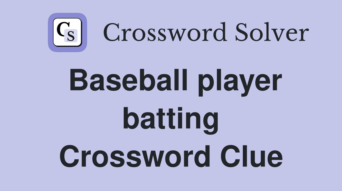 Baseball player batting Crossword Clue