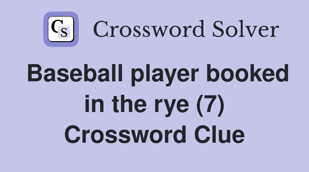Baseball player booked in the rye (7) Crossword Clue
