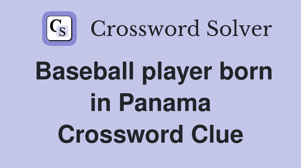 Baseball player born in Panama Crossword Clue