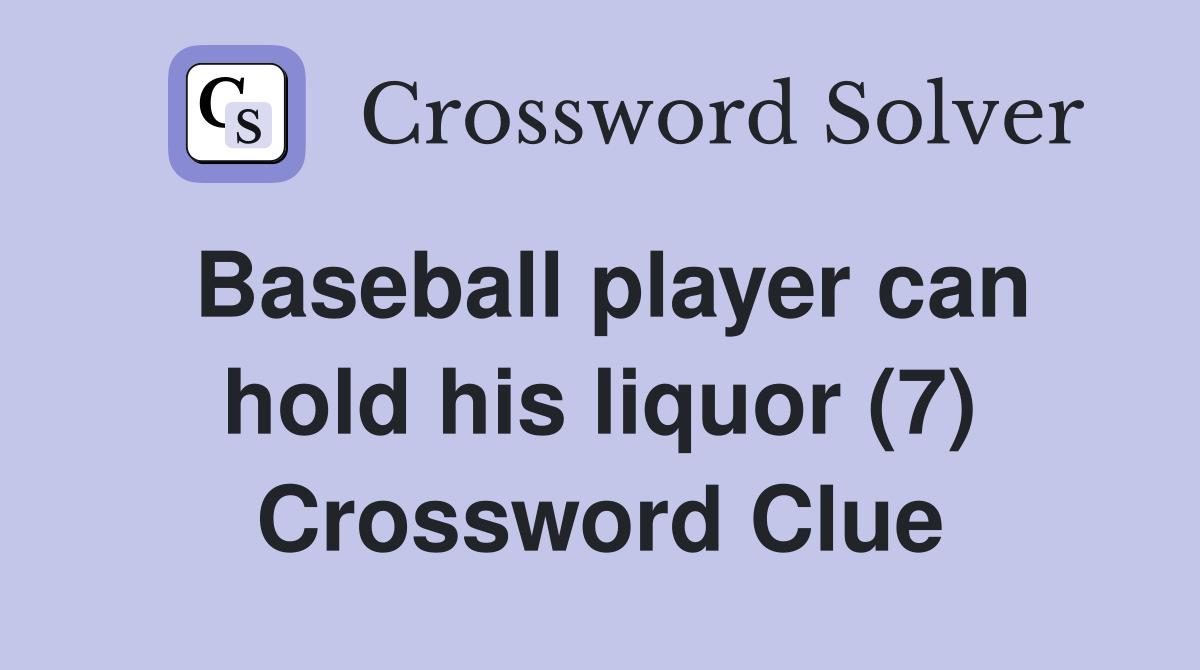 Baseball player can hold his liquor (7) Crossword Clue
