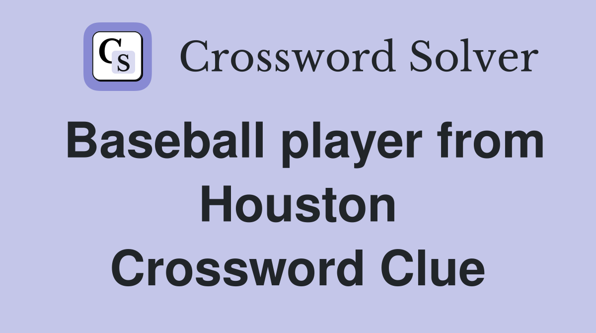 Baseball player from Houston Crossword Clue