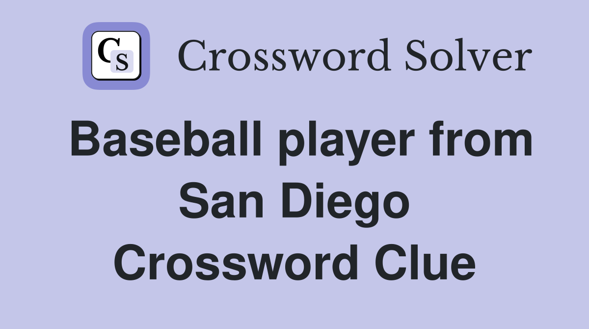Baseball player from San Diego Crossword Clue