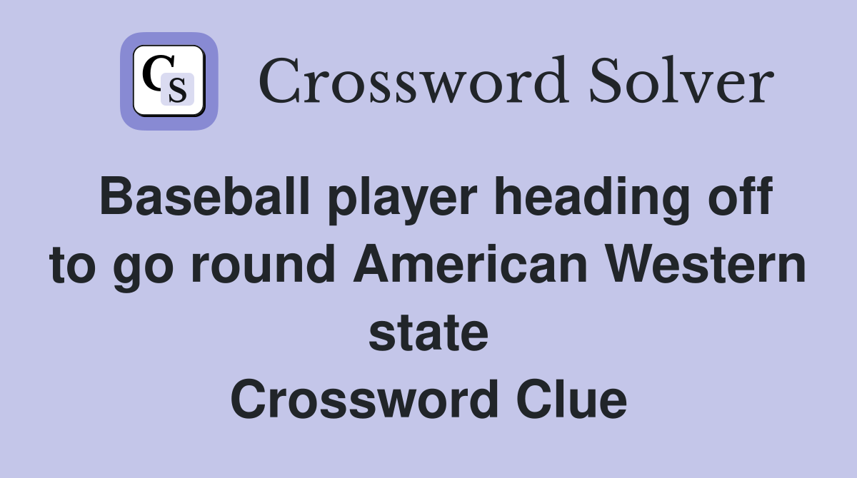 Baseball player heading off to go round American Western state Crossword Clue