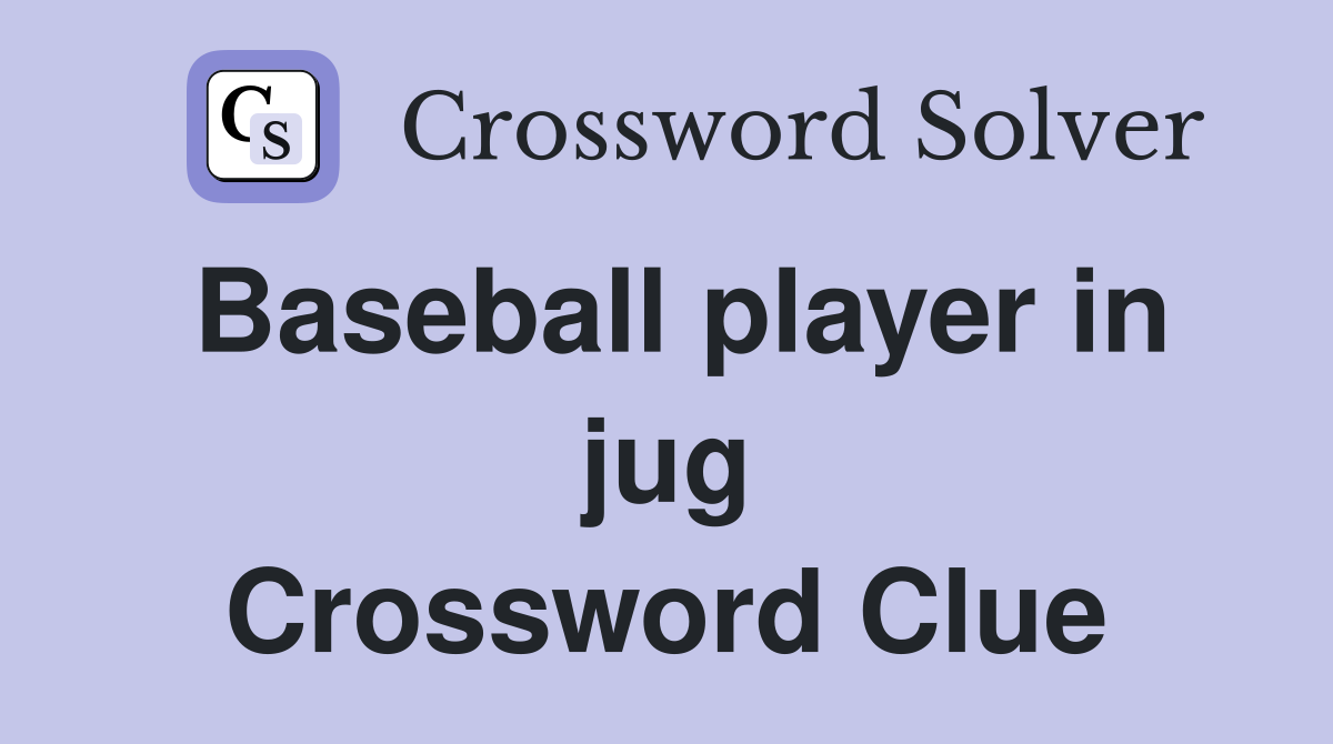 Baseball player in jug Crossword Clue