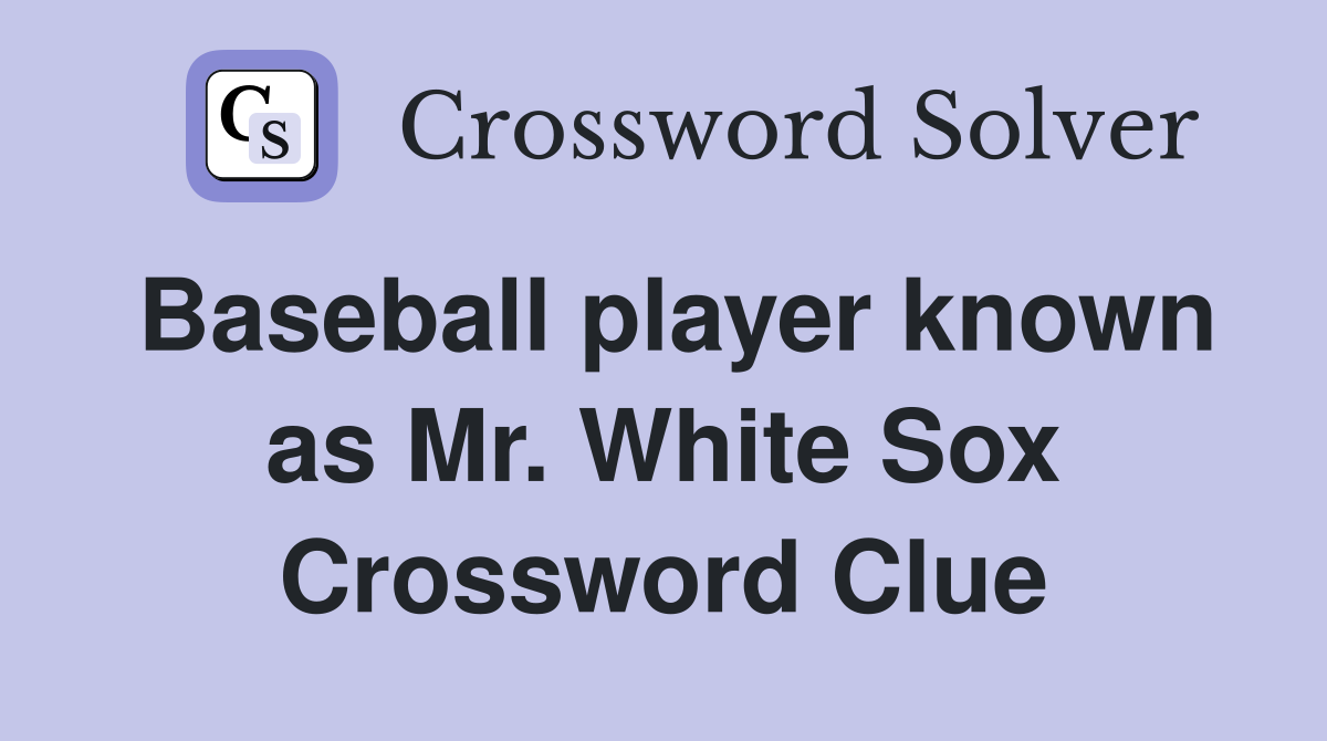 Baseball player known as Mr. White Sox Crossword Clue