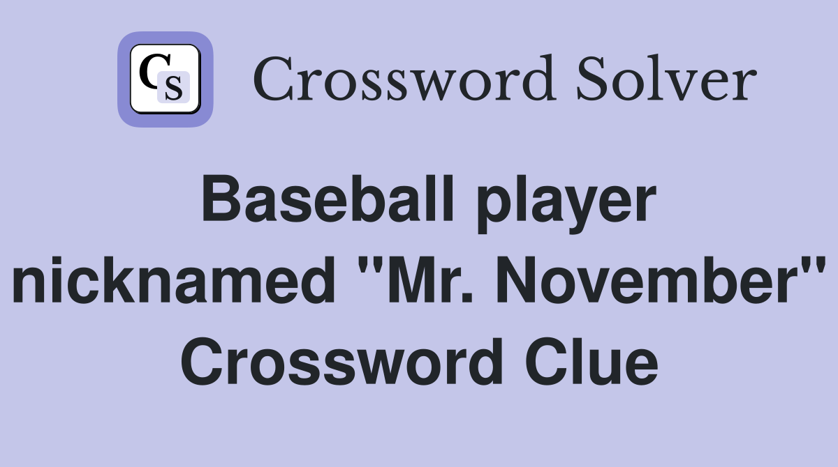Baseball player nicknamed "Mr. November" Crossword Clue