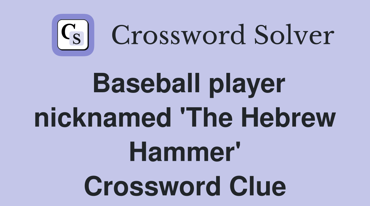 Baseball player nicknamed 'The Hebrew Hammer' Crossword Clue