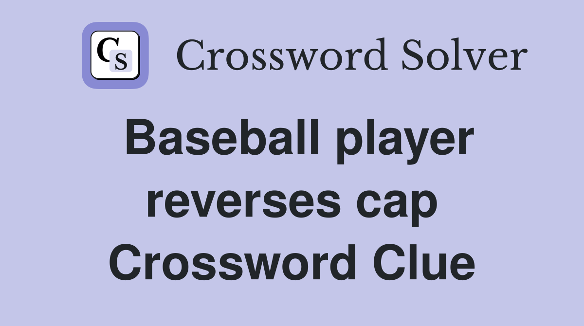 Baseball player reverses cap Crossword Clue