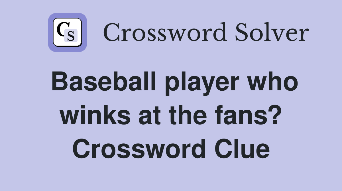 Baseball player who winks at the fans? Crossword Clue