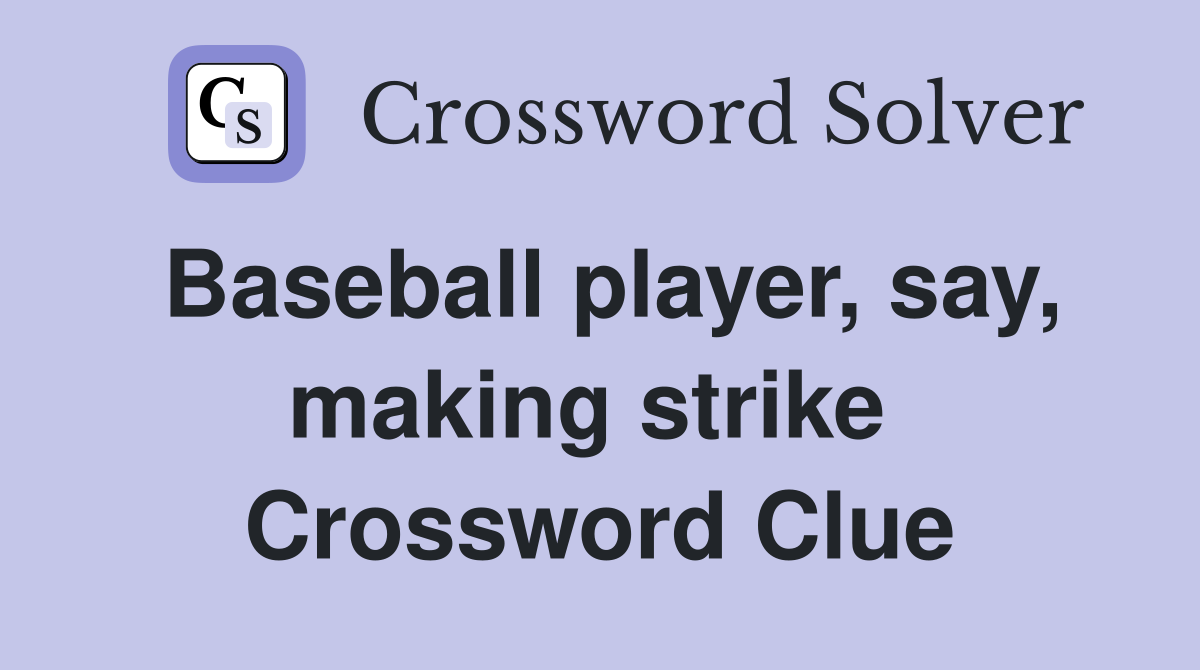 Baseball player, say, making strike  Crossword Clue