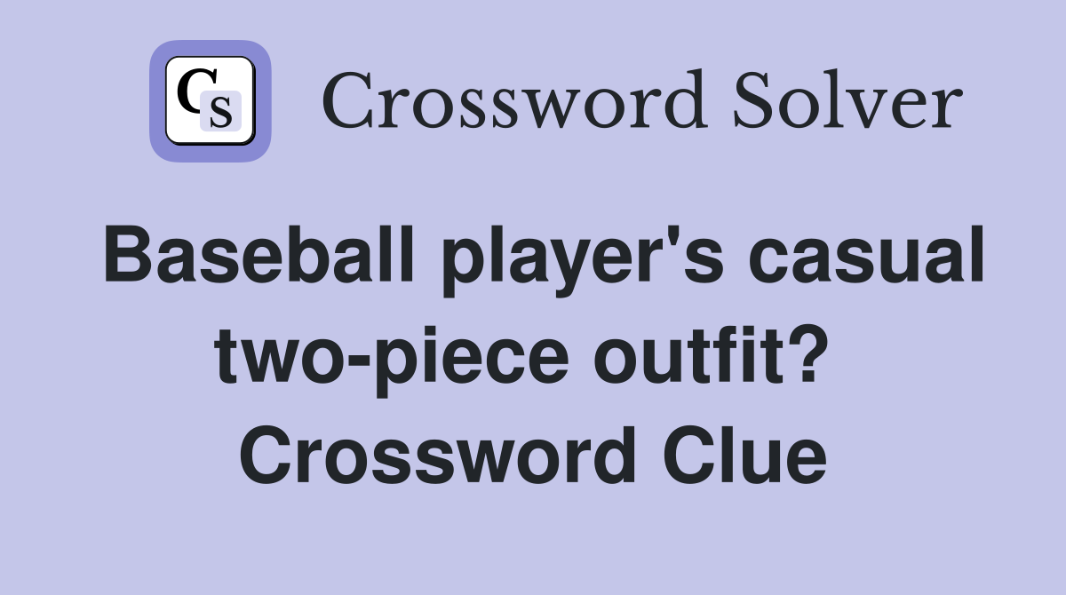 Baseball player's casual two-piece outfit?  Crossword Clue