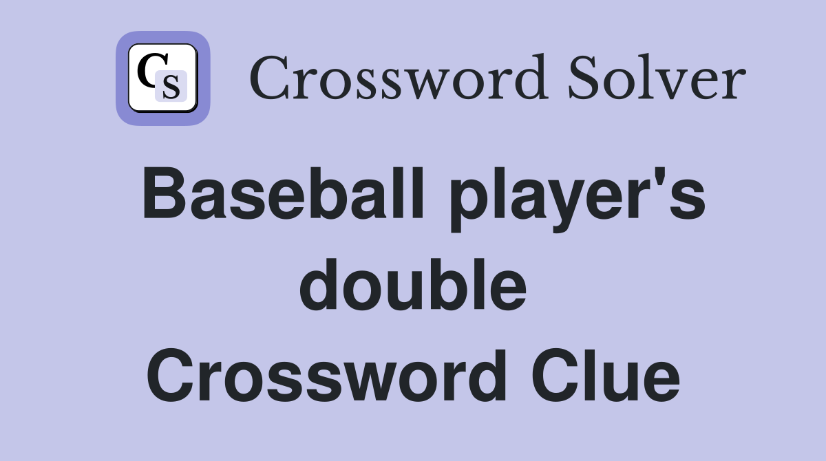 Baseball player's double Crossword Clue