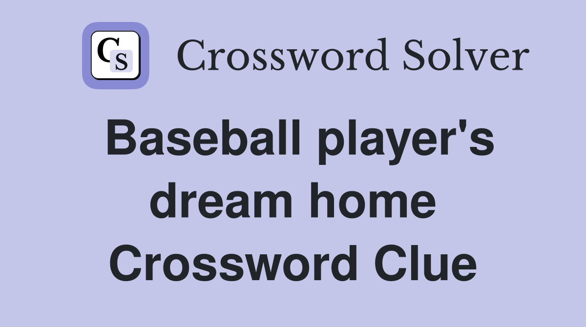 Baseball player's dream home Crossword Clue