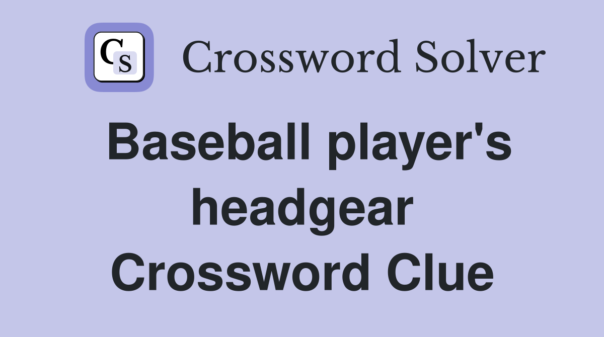 Baseball player's headgear Crossword Clue