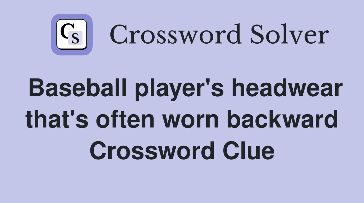 Baseball player's headwear that's often worn backward Crossword Clue
