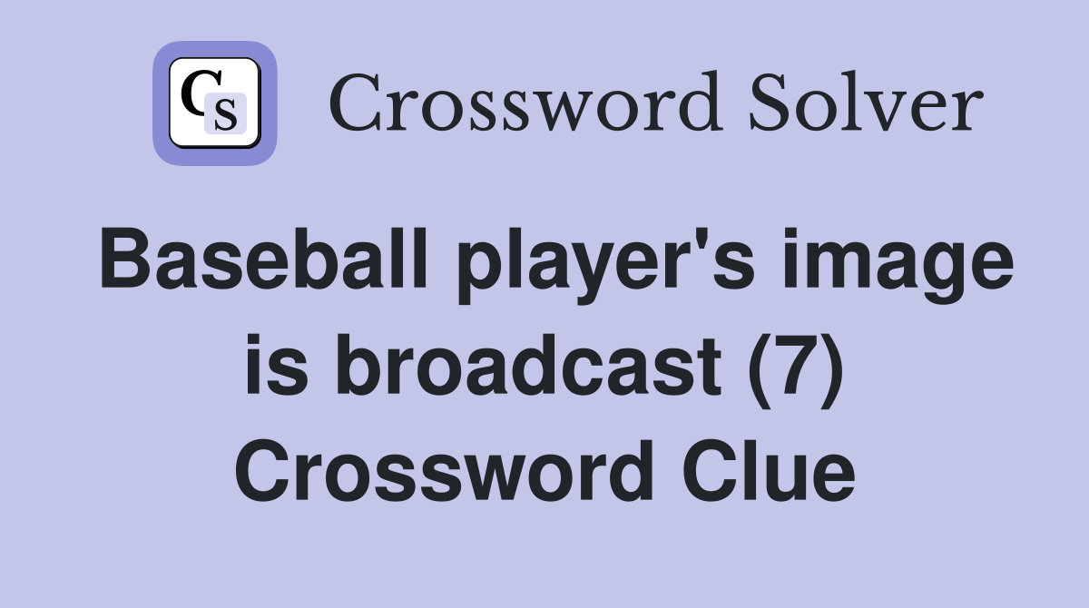 Baseball player's image is broadcast (7) Crossword Clue