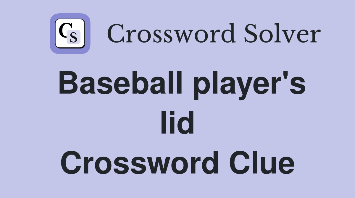 Baseball player's lid Crossword Clue