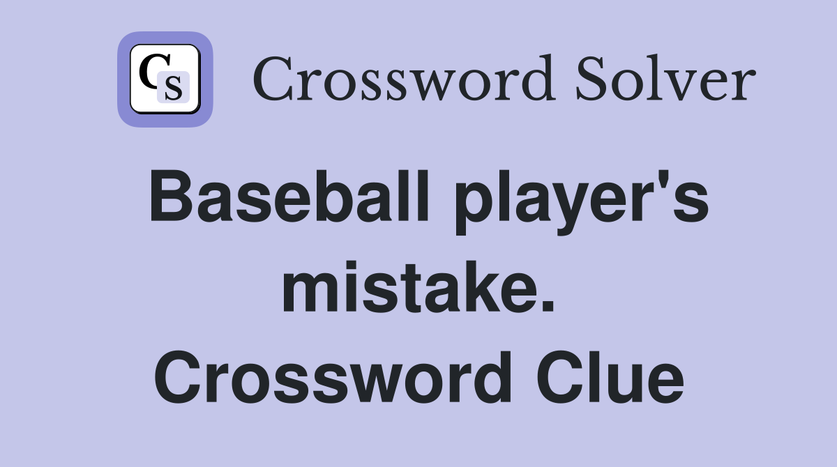 Baseball player's mistake. Crossword Clue