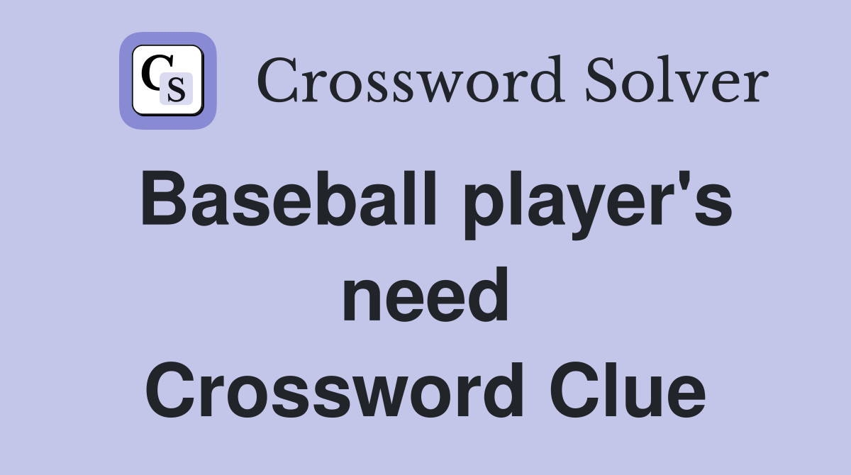 Baseball player's need Crossword Clue