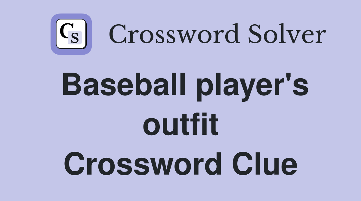Baseball player's outfit Crossword Clue