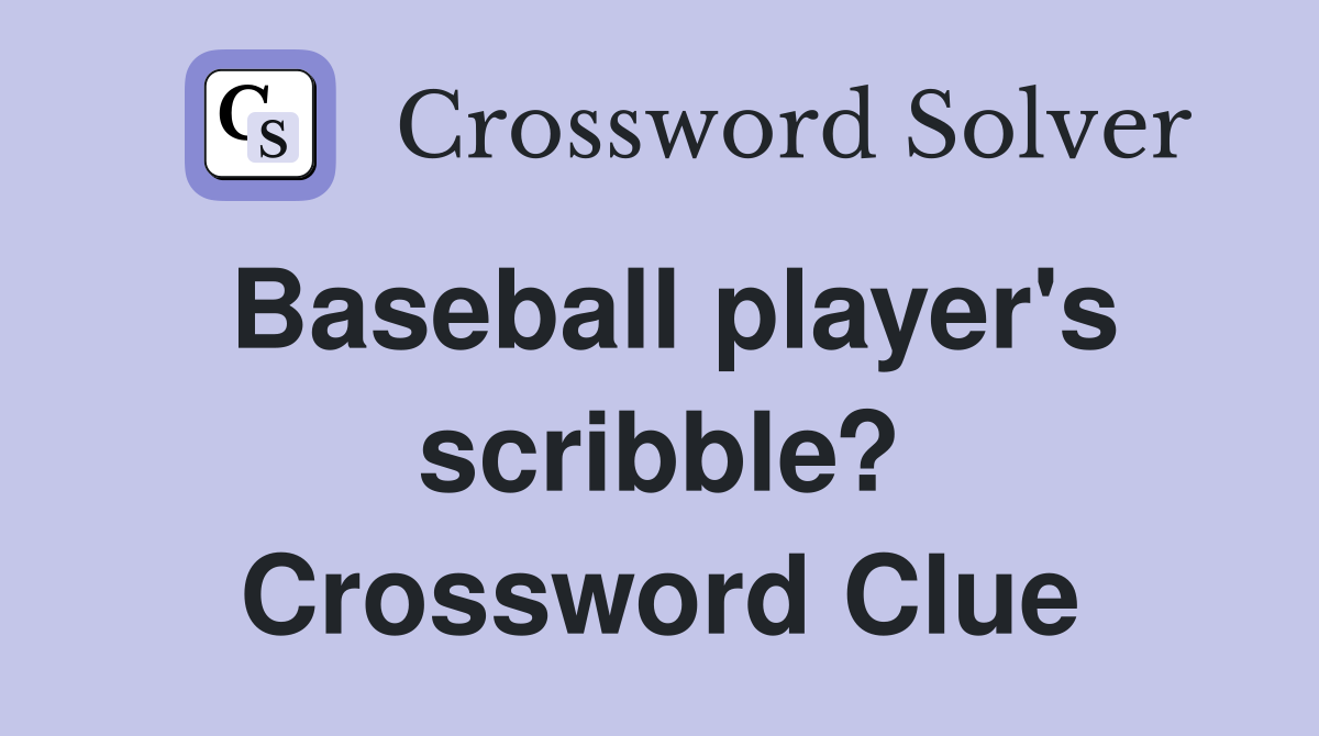 Baseball player's scribble? Crossword Clue