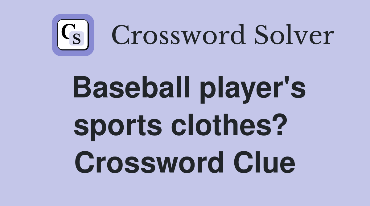 Baseball player's sports clothes?  Crossword Clue