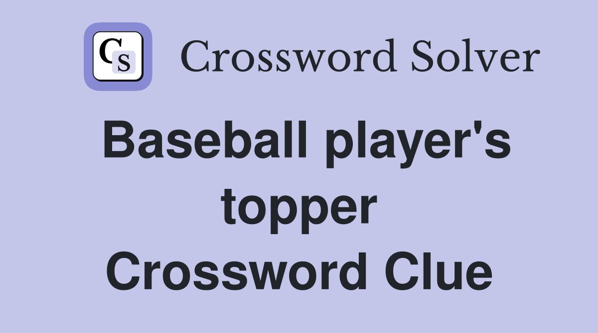Baseball player's topper Crossword Clue