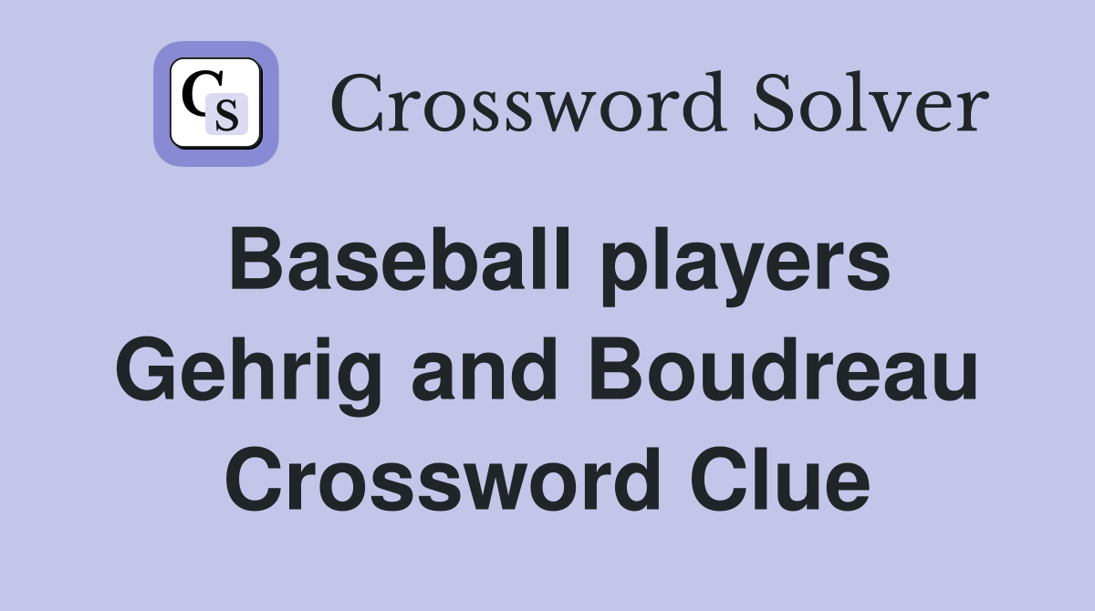 Baseball players Gehrig and Boudreau Crossword Clue