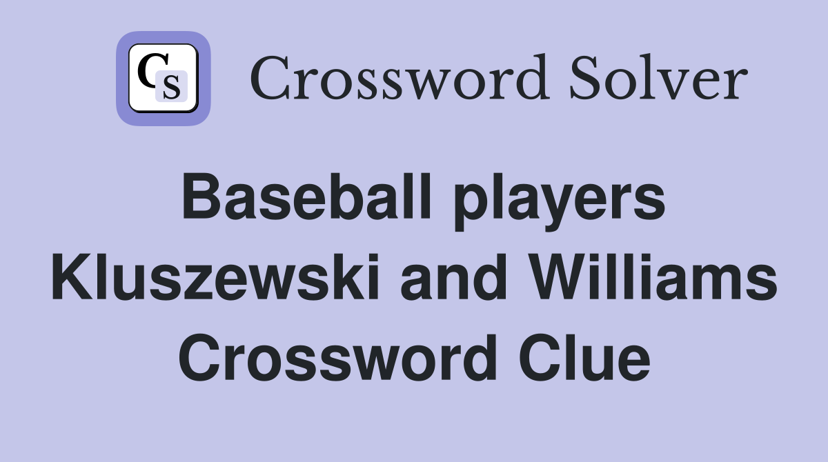 Baseball players Kluszewski and Williams Crossword Clue