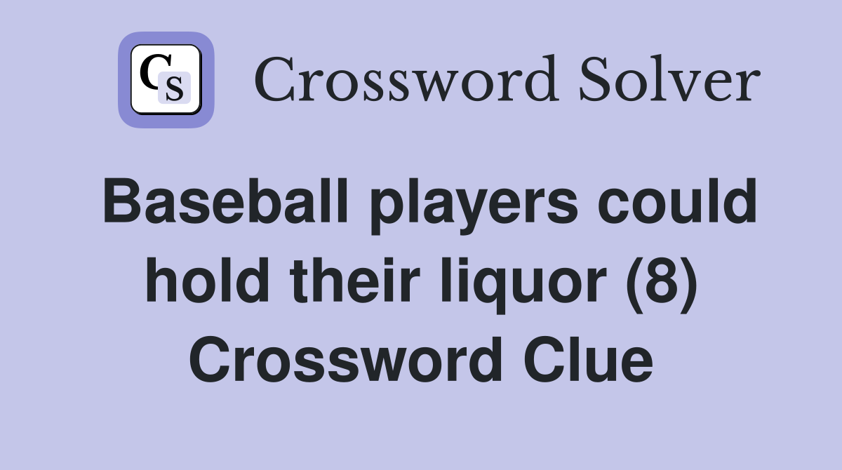 Baseball players could hold their liquor (8) Crossword Clue