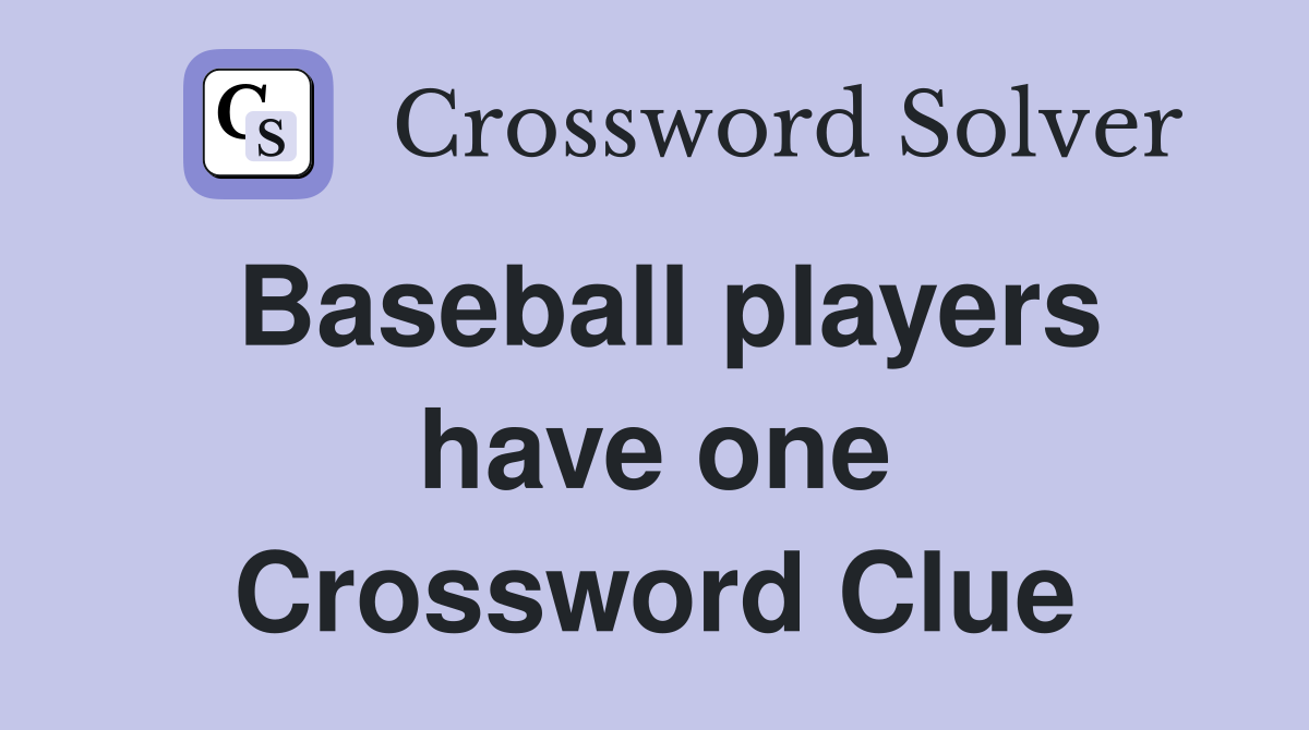 Baseball players have one Crossword Clue