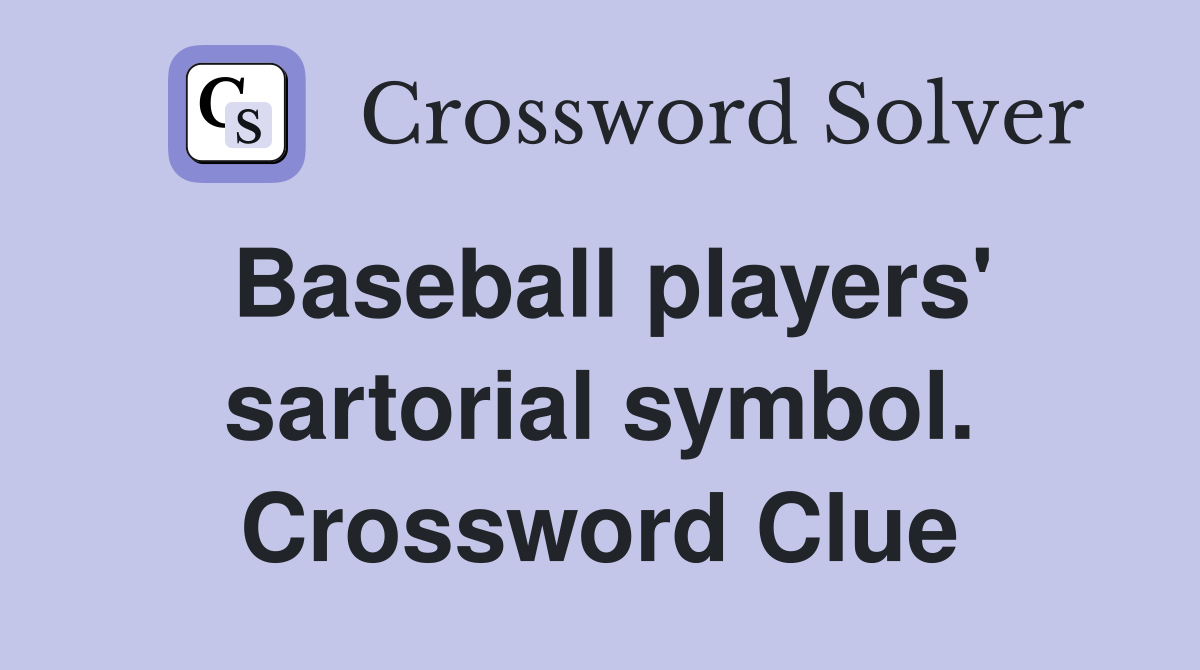 Baseball players' sartorial symbol. Crossword Clue