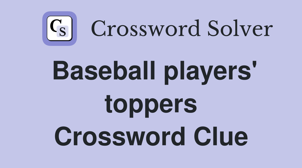 Baseball players' toppers Crossword Clue