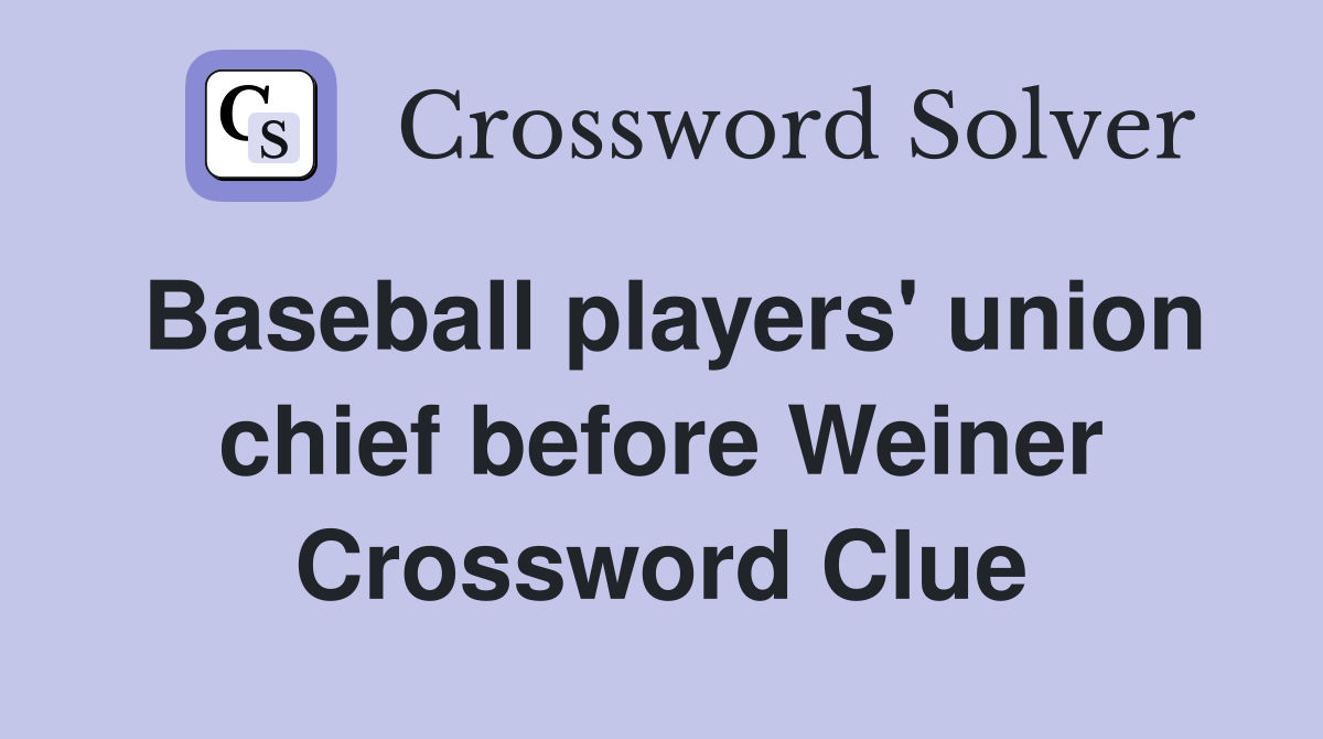 Baseball players' union chief before Weiner Crossword Clue