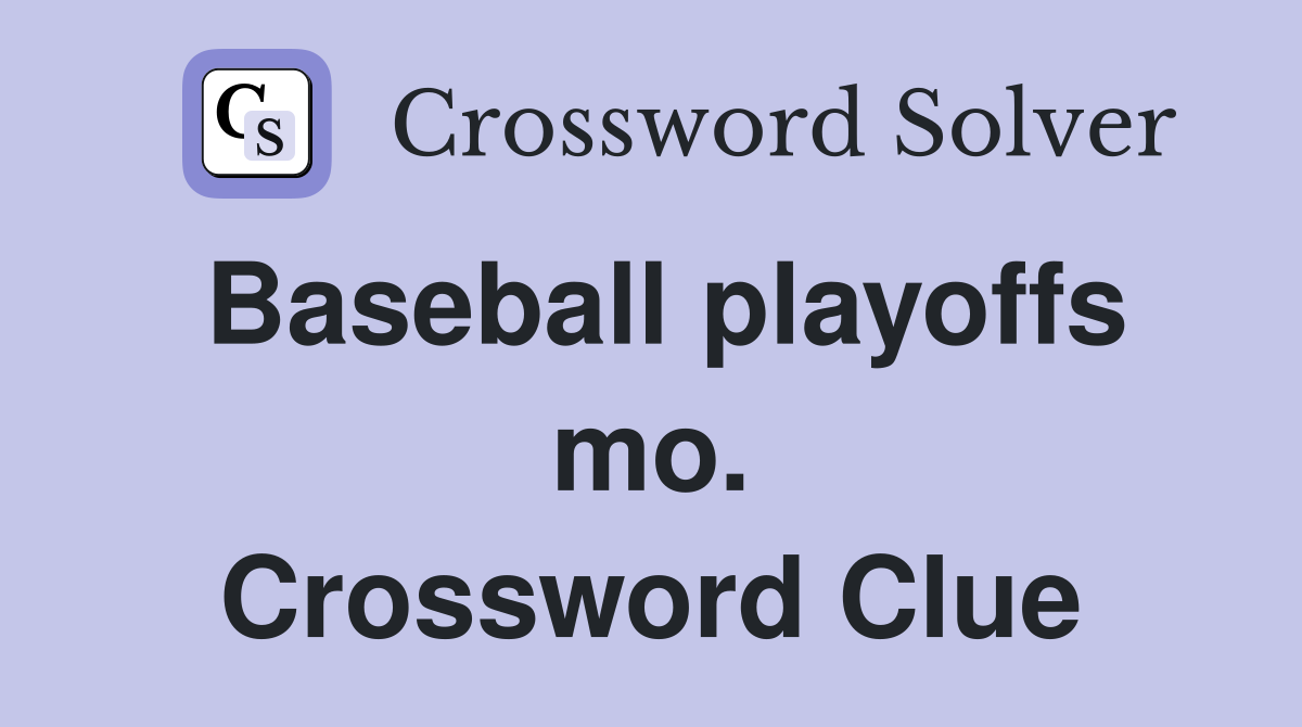 Baseball playoffs mo. Crossword Clue