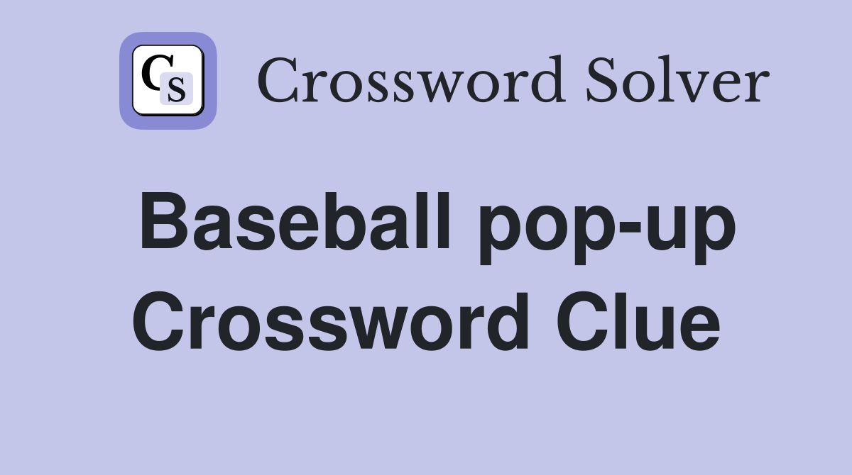 Baseball pop-up Crossword Clue