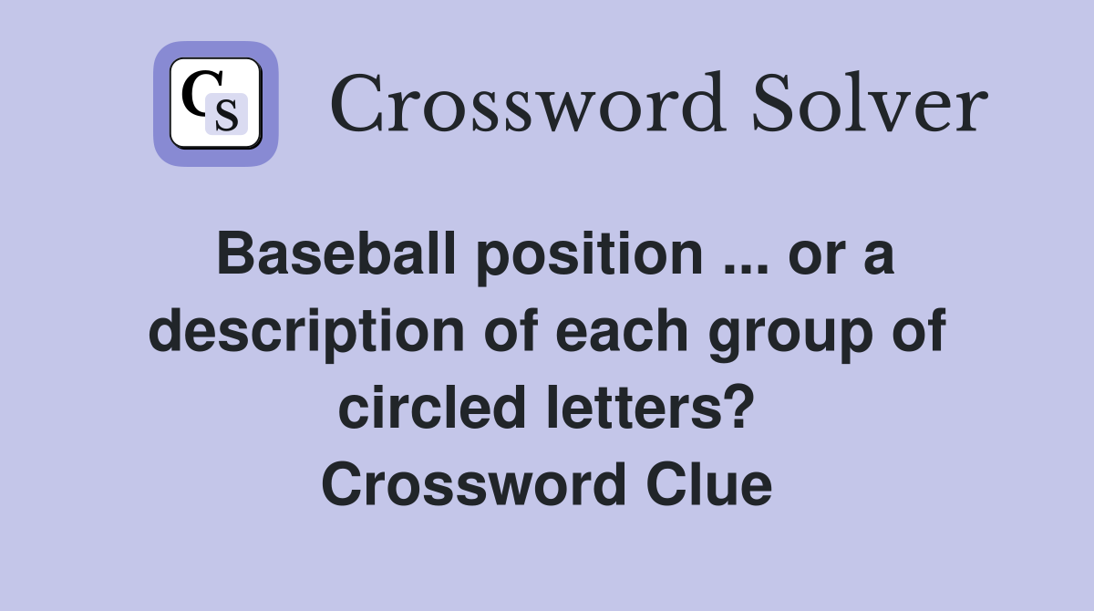 Baseball position ... or a description of each group of circled letters? Crossword Clue