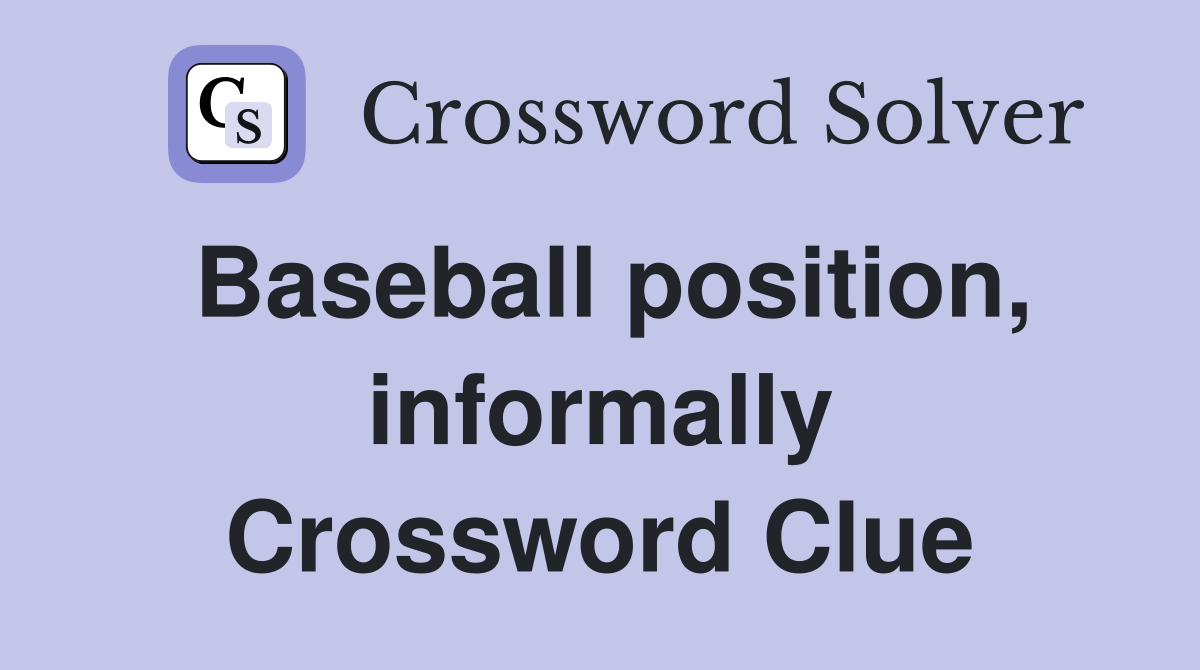 Baseball position, informally Crossword Clue