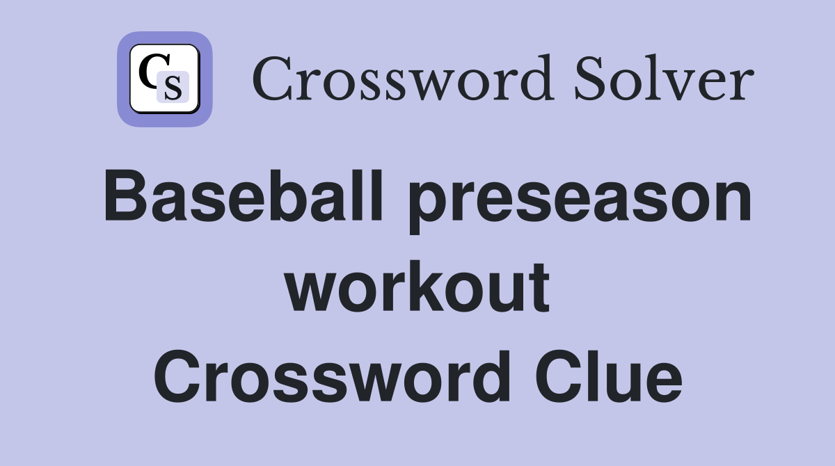 Baseball preseason workout Crossword Clue