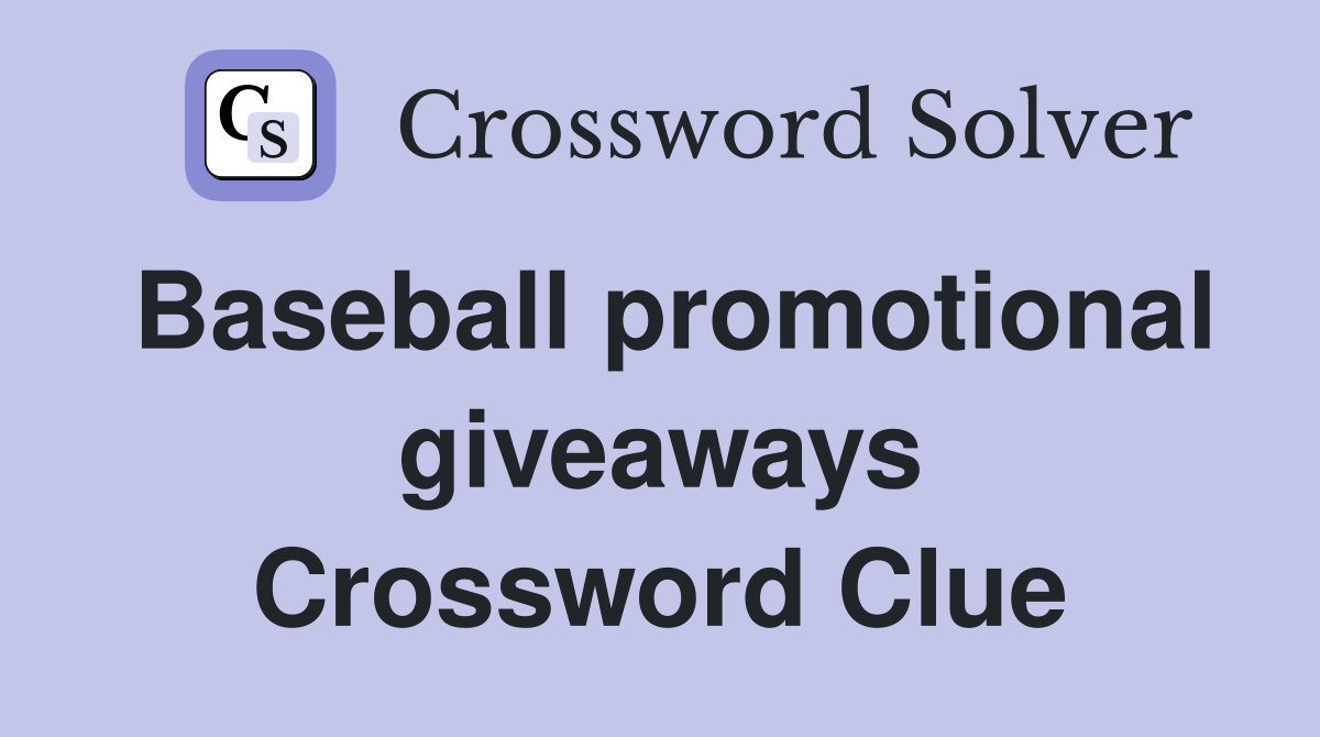 Baseball promotional giveaways Crossword Clue